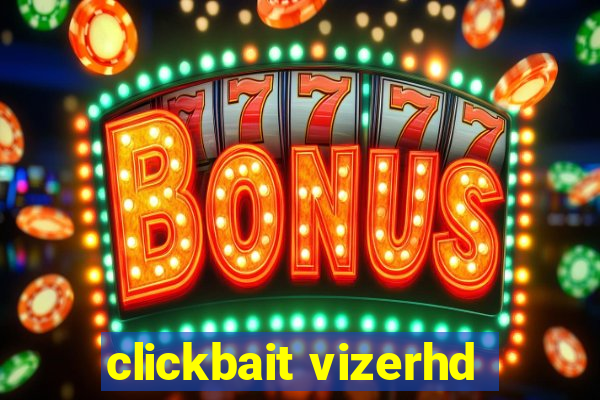 clickbait vizerhd